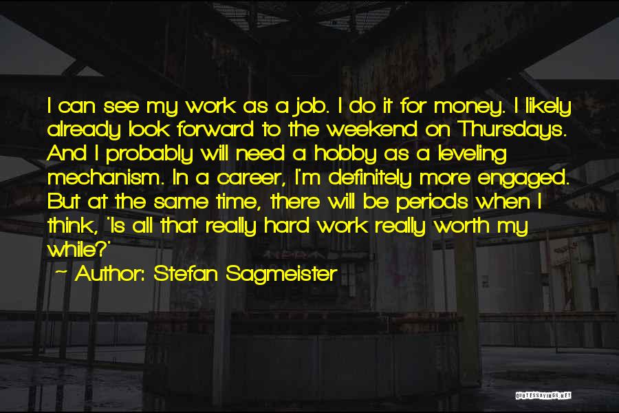 Stefan Sagmeister Quotes: I Can See My Work As A Job. I Do It For Money. I Likely Already Look Forward To The