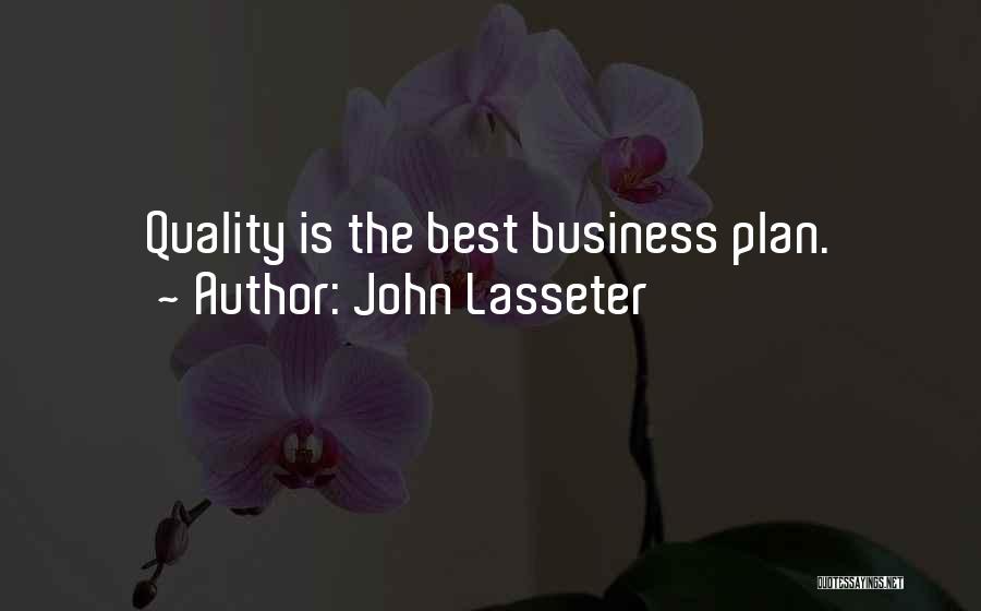 John Lasseter Quotes: Quality Is The Best Business Plan.