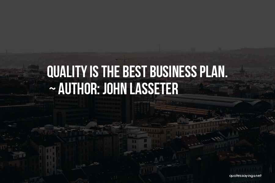 John Lasseter Quotes: Quality Is The Best Business Plan.