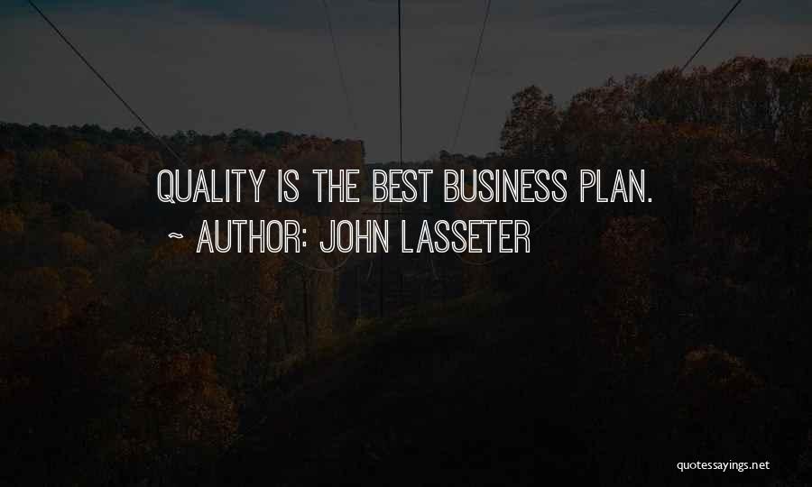 John Lasseter Quotes: Quality Is The Best Business Plan.
