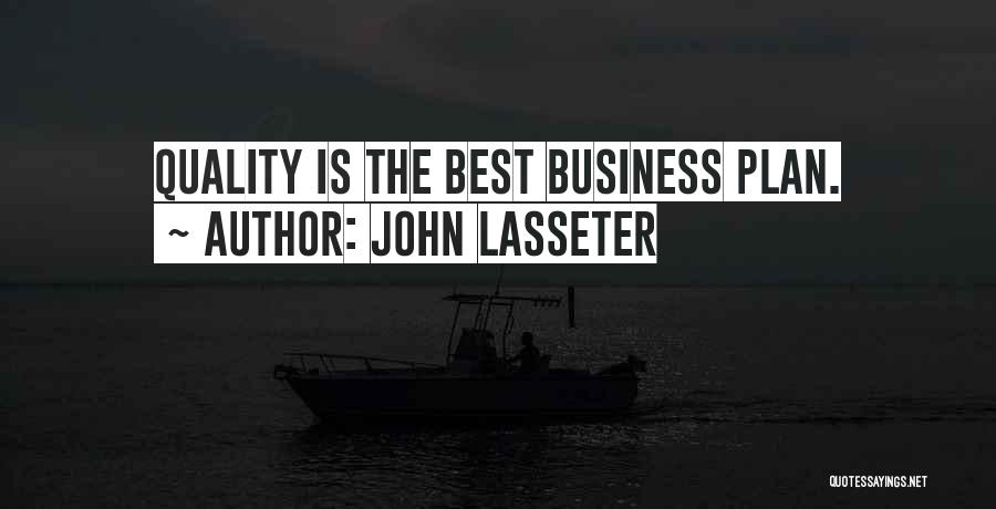 John Lasseter Quotes: Quality Is The Best Business Plan.