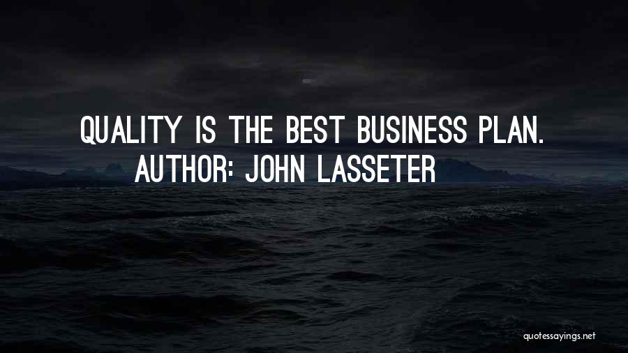 John Lasseter Quotes: Quality Is The Best Business Plan.