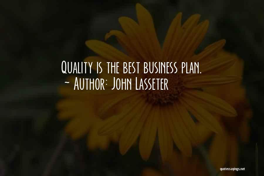 John Lasseter Quotes: Quality Is The Best Business Plan.