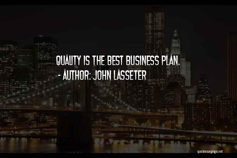 John Lasseter Quotes: Quality Is The Best Business Plan.