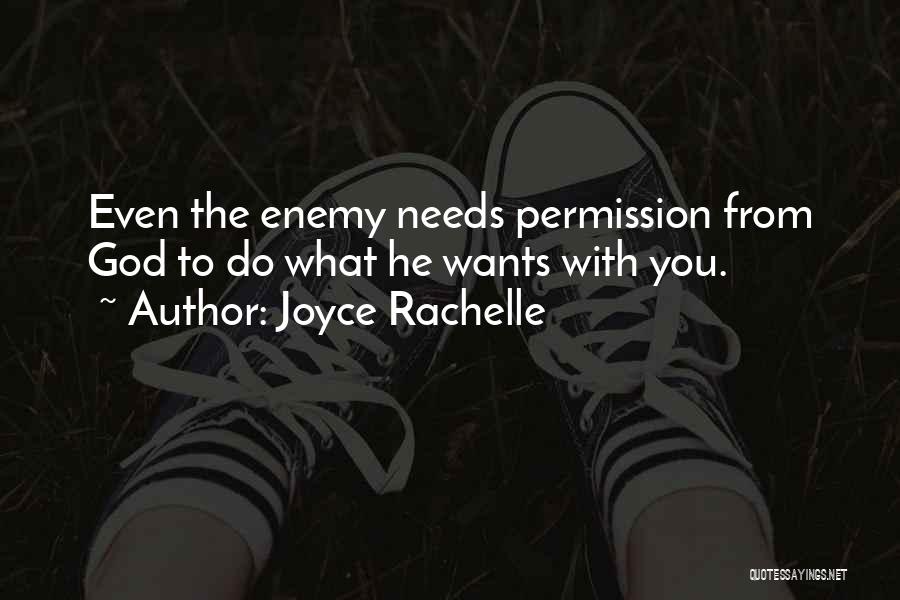 Joyce Rachelle Quotes: Even The Enemy Needs Permission From God To Do What He Wants With You.