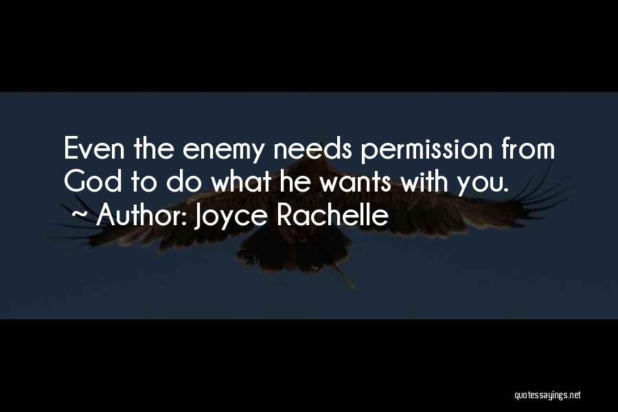 Joyce Rachelle Quotes: Even The Enemy Needs Permission From God To Do What He Wants With You.