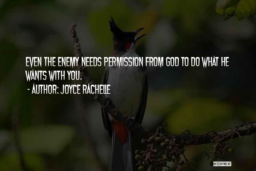 Joyce Rachelle Quotes: Even The Enemy Needs Permission From God To Do What He Wants With You.