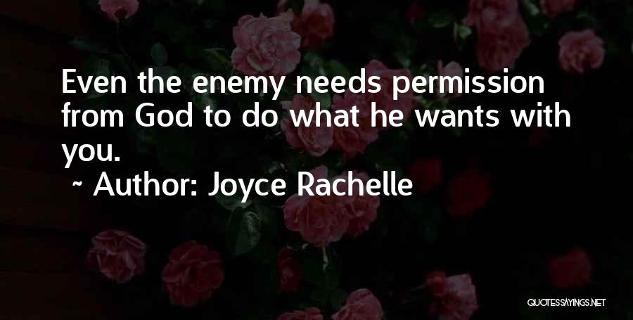 Joyce Rachelle Quotes: Even The Enemy Needs Permission From God To Do What He Wants With You.