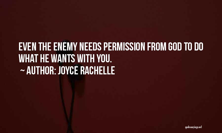 Joyce Rachelle Quotes: Even The Enemy Needs Permission From God To Do What He Wants With You.