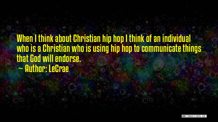 LeCrae Quotes: When I Think About Christian Hip Hop I Think Of An Individual Who Is A Christian Who Is Using Hip