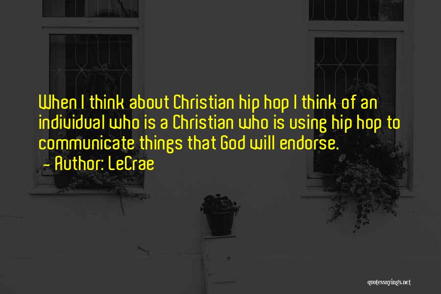 LeCrae Quotes: When I Think About Christian Hip Hop I Think Of An Individual Who Is A Christian Who Is Using Hip