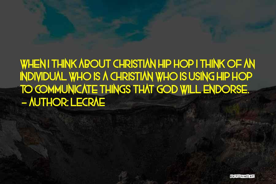 LeCrae Quotes: When I Think About Christian Hip Hop I Think Of An Individual Who Is A Christian Who Is Using Hip