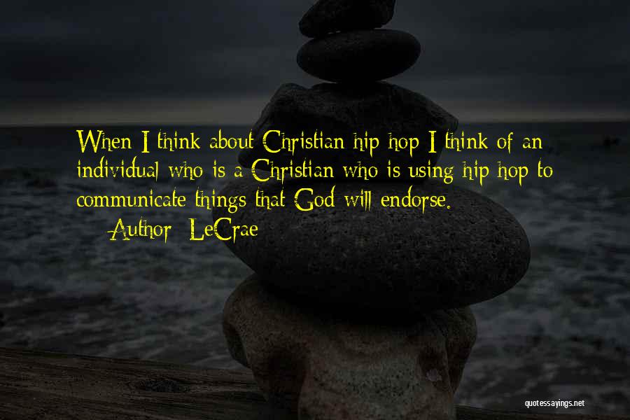 LeCrae Quotes: When I Think About Christian Hip Hop I Think Of An Individual Who Is A Christian Who Is Using Hip