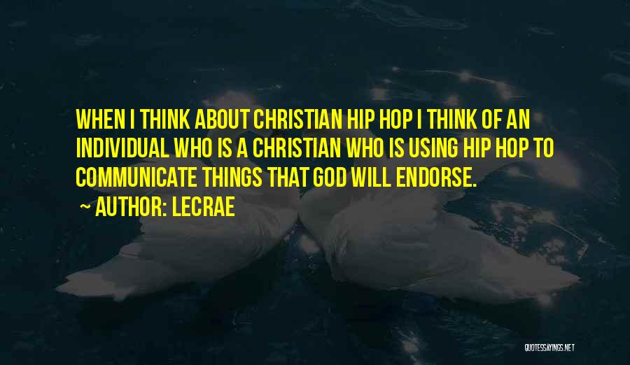 LeCrae Quotes: When I Think About Christian Hip Hop I Think Of An Individual Who Is A Christian Who Is Using Hip