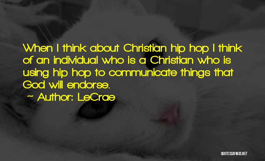 LeCrae Quotes: When I Think About Christian Hip Hop I Think Of An Individual Who Is A Christian Who Is Using Hip