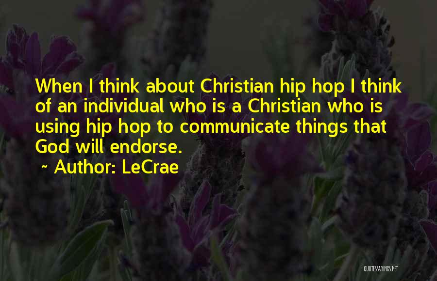 LeCrae Quotes: When I Think About Christian Hip Hop I Think Of An Individual Who Is A Christian Who Is Using Hip