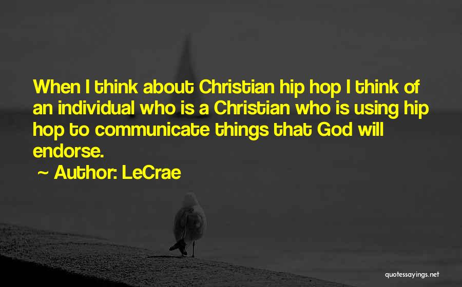 LeCrae Quotes: When I Think About Christian Hip Hop I Think Of An Individual Who Is A Christian Who Is Using Hip