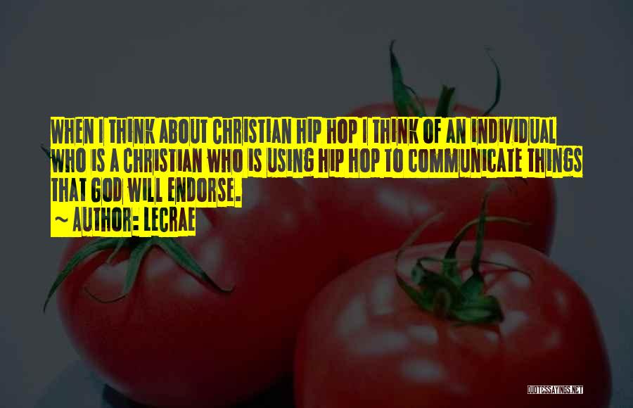 LeCrae Quotes: When I Think About Christian Hip Hop I Think Of An Individual Who Is A Christian Who Is Using Hip