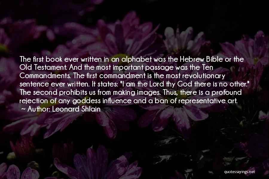 Leonard Shlain Quotes: The First Book Ever Written In An Alphabet Was The Hebrew Bible Or The Old Testament. And The Most Important