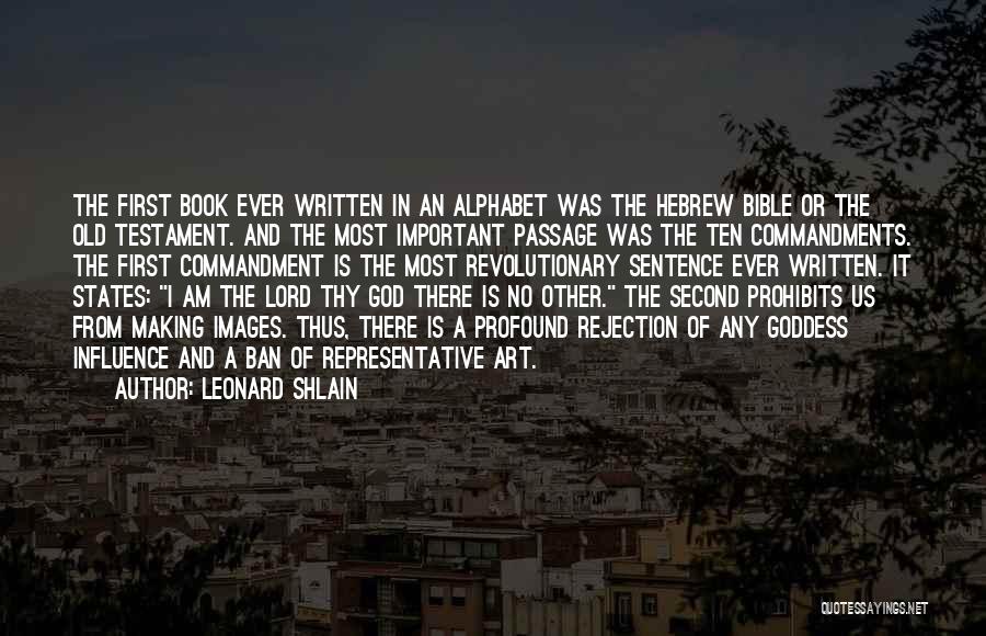 Leonard Shlain Quotes: The First Book Ever Written In An Alphabet Was The Hebrew Bible Or The Old Testament. And The Most Important