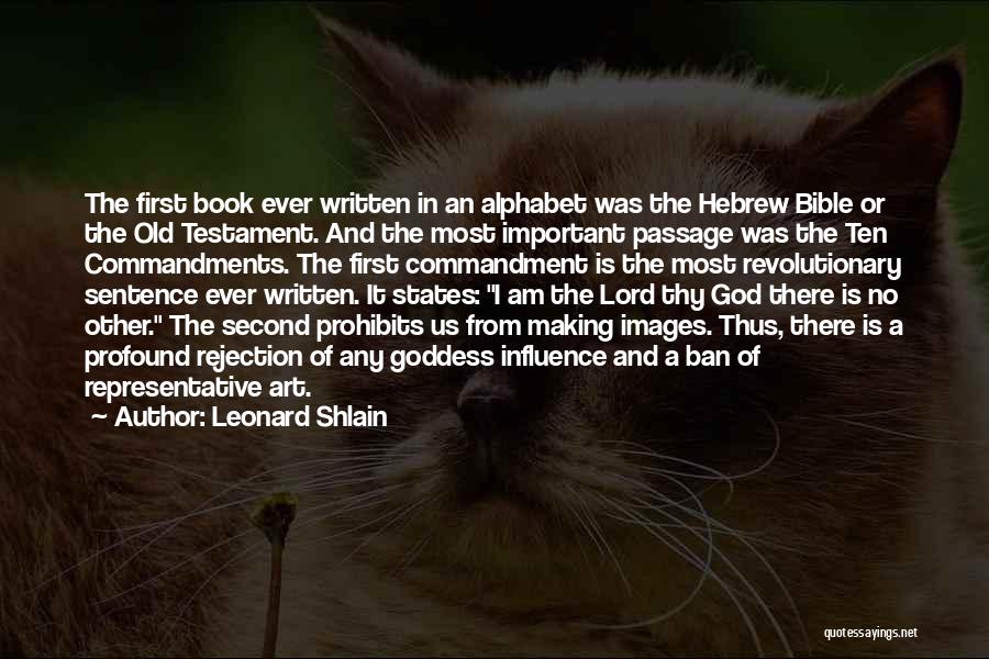 Leonard Shlain Quotes: The First Book Ever Written In An Alphabet Was The Hebrew Bible Or The Old Testament. And The Most Important