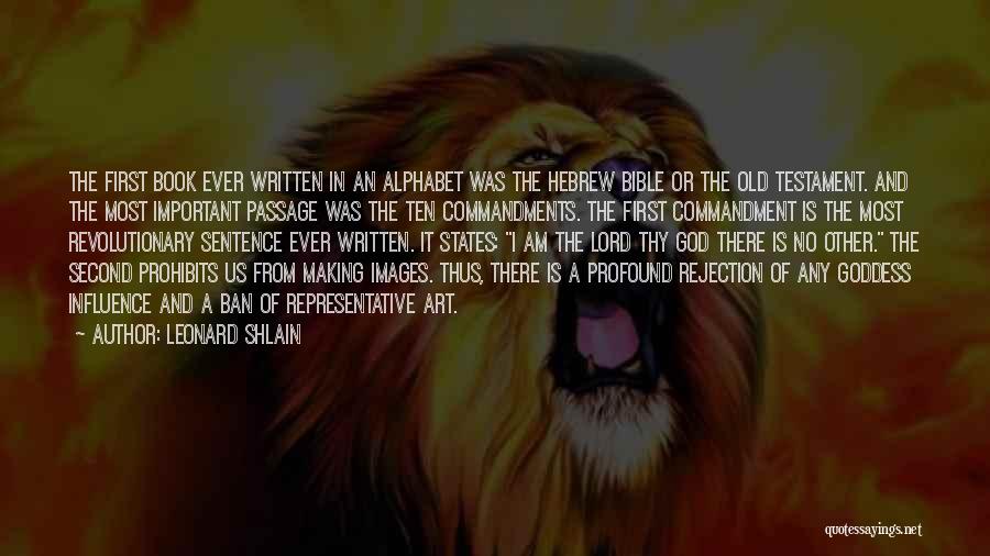 Leonard Shlain Quotes: The First Book Ever Written In An Alphabet Was The Hebrew Bible Or The Old Testament. And The Most Important
