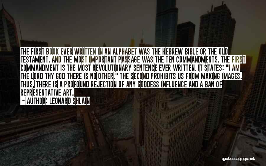 Leonard Shlain Quotes: The First Book Ever Written In An Alphabet Was The Hebrew Bible Or The Old Testament. And The Most Important