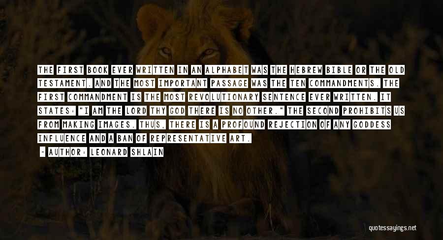 Leonard Shlain Quotes: The First Book Ever Written In An Alphabet Was The Hebrew Bible Or The Old Testament. And The Most Important