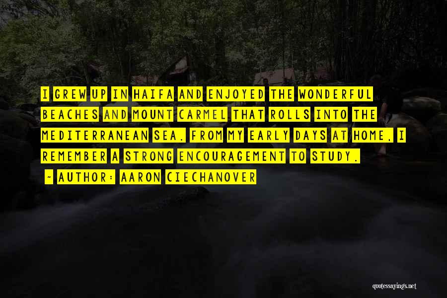 Aaron Ciechanover Quotes: I Grew Up In Haifa And Enjoyed The Wonderful Beaches And Mount Carmel That Rolls Into The Mediterranean Sea. From