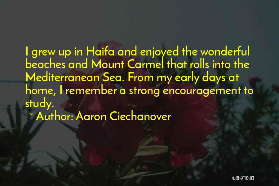 Aaron Ciechanover Quotes: I Grew Up In Haifa And Enjoyed The Wonderful Beaches And Mount Carmel That Rolls Into The Mediterranean Sea. From