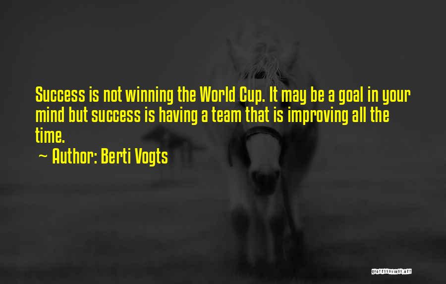 Berti Vogts Quotes: Success Is Not Winning The World Cup. It May Be A Goal In Your Mind But Success Is Having A