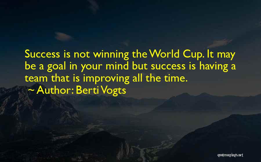 Berti Vogts Quotes: Success Is Not Winning The World Cup. It May Be A Goal In Your Mind But Success Is Having A