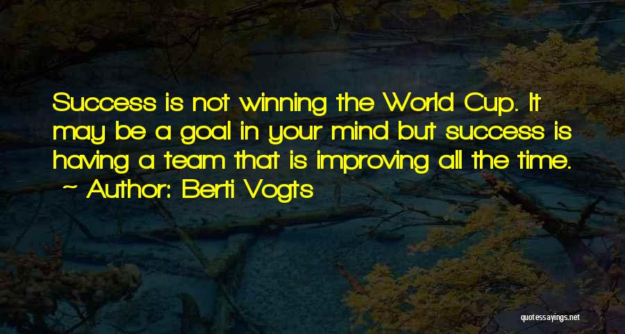 Berti Vogts Quotes: Success Is Not Winning The World Cup. It May Be A Goal In Your Mind But Success Is Having A
