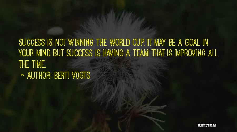 Berti Vogts Quotes: Success Is Not Winning The World Cup. It May Be A Goal In Your Mind But Success Is Having A