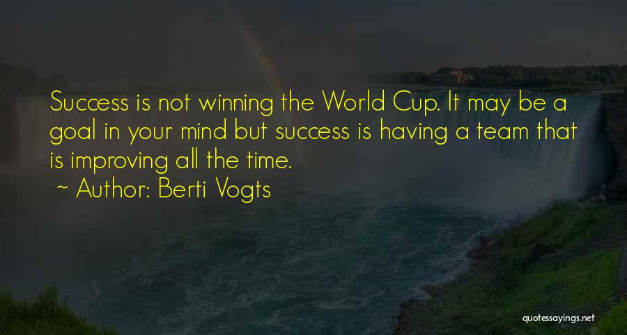 Berti Vogts Quotes: Success Is Not Winning The World Cup. It May Be A Goal In Your Mind But Success Is Having A