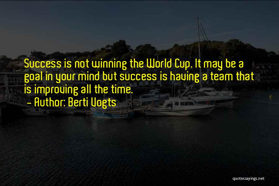 Berti Vogts Quotes: Success Is Not Winning The World Cup. It May Be A Goal In Your Mind But Success Is Having A
