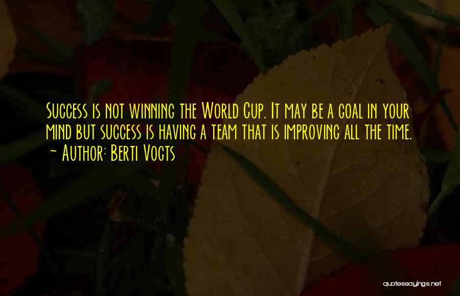 Berti Vogts Quotes: Success Is Not Winning The World Cup. It May Be A Goal In Your Mind But Success Is Having A