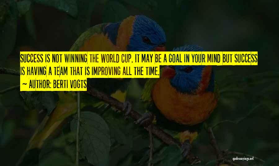 Berti Vogts Quotes: Success Is Not Winning The World Cup. It May Be A Goal In Your Mind But Success Is Having A