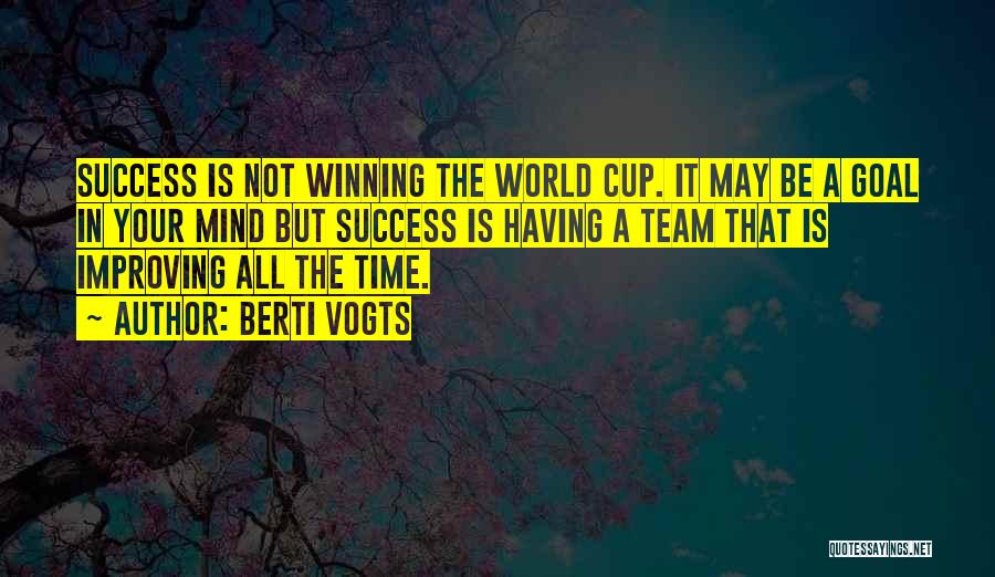 Berti Vogts Quotes: Success Is Not Winning The World Cup. It May Be A Goal In Your Mind But Success Is Having A