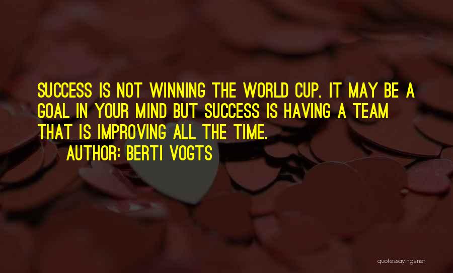Berti Vogts Quotes: Success Is Not Winning The World Cup. It May Be A Goal In Your Mind But Success Is Having A
