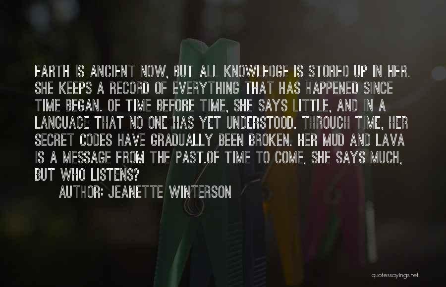 Jeanette Winterson Quotes: Earth Is Ancient Now, But All Knowledge Is Stored Up In Her. She Keeps A Record Of Everything That Has