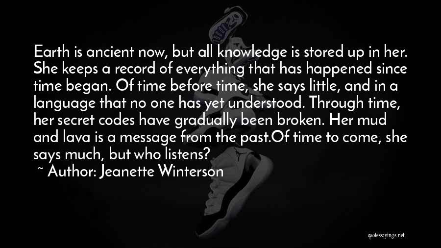 Jeanette Winterson Quotes: Earth Is Ancient Now, But All Knowledge Is Stored Up In Her. She Keeps A Record Of Everything That Has