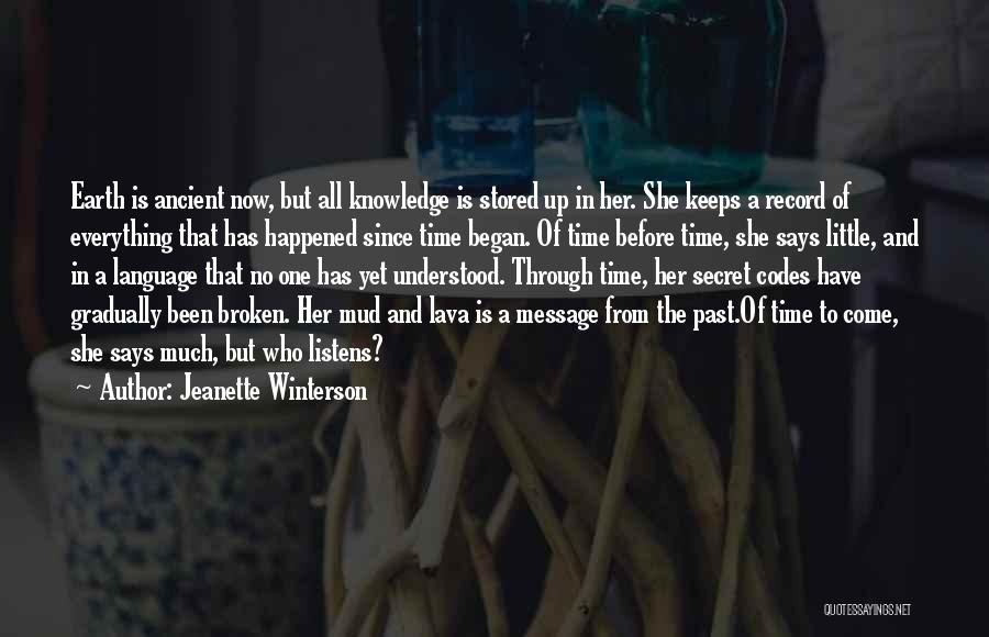 Jeanette Winterson Quotes: Earth Is Ancient Now, But All Knowledge Is Stored Up In Her. She Keeps A Record Of Everything That Has