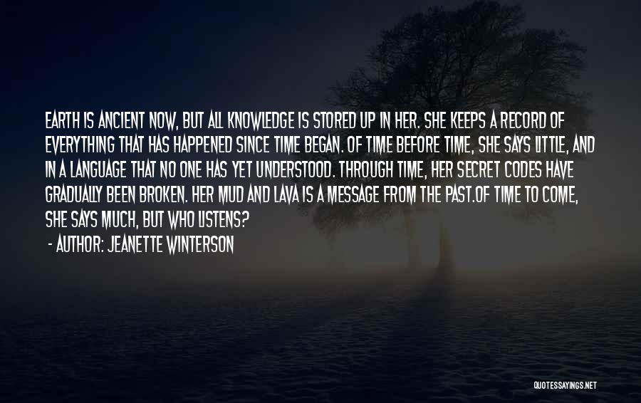 Jeanette Winterson Quotes: Earth Is Ancient Now, But All Knowledge Is Stored Up In Her. She Keeps A Record Of Everything That Has