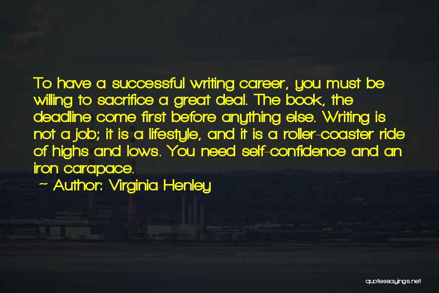 Virginia Henley Quotes: To Have A Successful Writing Career, You Must Be Willing To Sacrifice A Great Deal. The Book, The Deadline Come