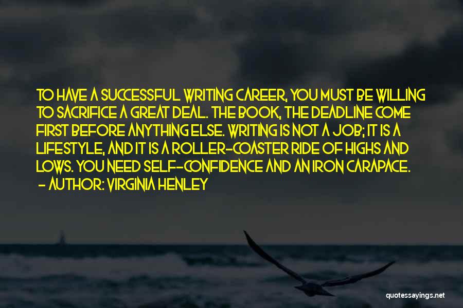 Virginia Henley Quotes: To Have A Successful Writing Career, You Must Be Willing To Sacrifice A Great Deal. The Book, The Deadline Come