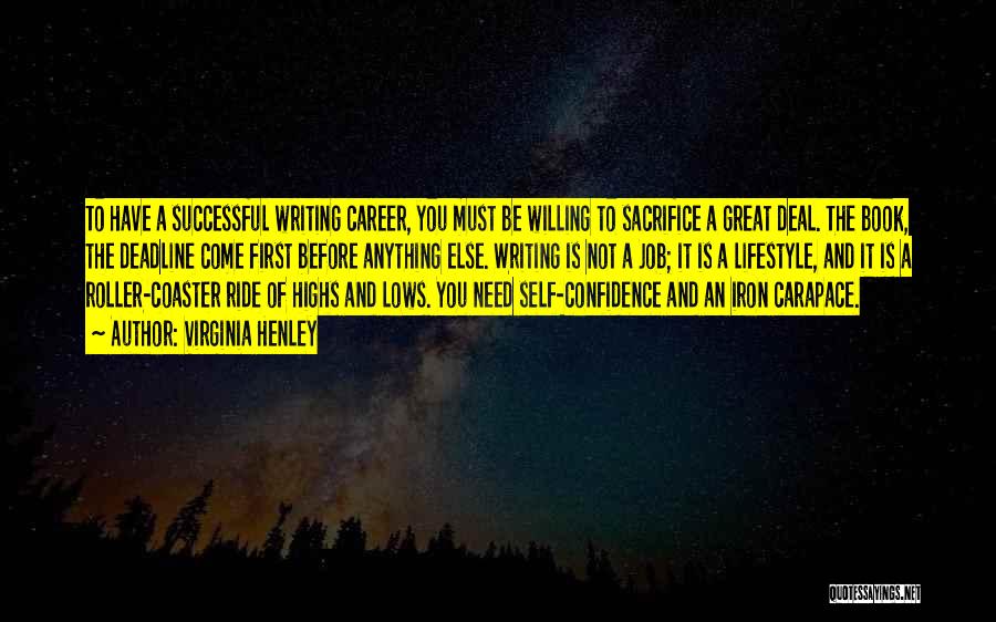 Virginia Henley Quotes: To Have A Successful Writing Career, You Must Be Willing To Sacrifice A Great Deal. The Book, The Deadline Come