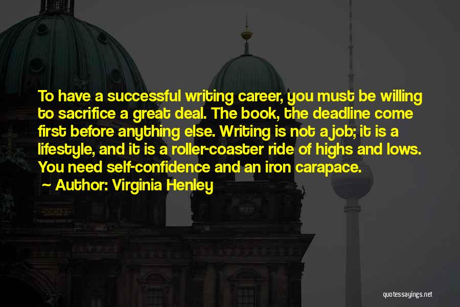 Virginia Henley Quotes: To Have A Successful Writing Career, You Must Be Willing To Sacrifice A Great Deal. The Book, The Deadline Come