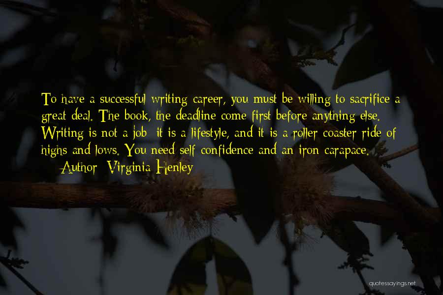 Virginia Henley Quotes: To Have A Successful Writing Career, You Must Be Willing To Sacrifice A Great Deal. The Book, The Deadline Come