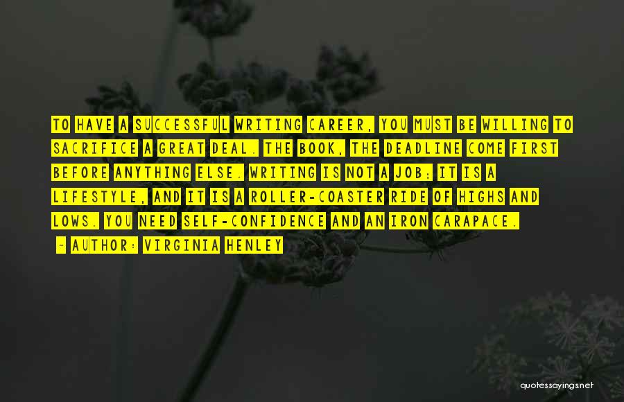Virginia Henley Quotes: To Have A Successful Writing Career, You Must Be Willing To Sacrifice A Great Deal. The Book, The Deadline Come